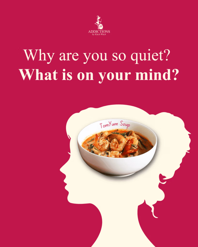 Why are you so quiet TomYum Soup